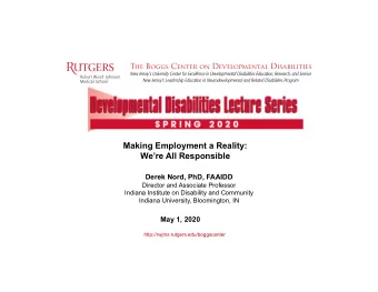 Making Employment a Reality:  Were All Responsible  Derek Nord, PhD, FAAIDD  Director and