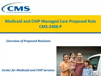 Medicaid and CHIP Managed Care Proposed Rule  CMS-2408-P  Overview of Proposed Revisions  Center