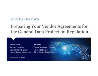 Preparing Your Vendor Agreements for  the General Data Protection Regulation  Oliver Yaros  Lei