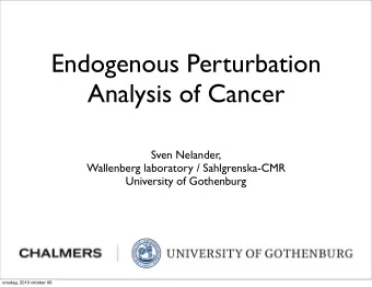 Endogenous Perturbation  Analysis of Cancer  Sven Nelander,  Wallenberg laboratory /
