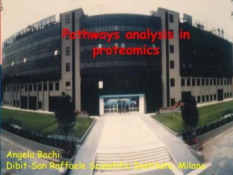 Pathways analysis in  proteomics  Angela Bachi  Dibit-San Raffaele Scientific Institute, Milano