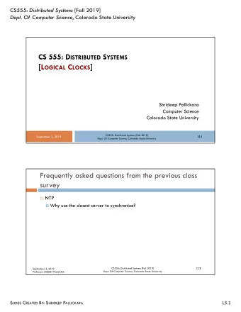 [ L OGICAL C LOCKS ]  Shrideep Pallickara  Computer Science  Colorado State University CS555: