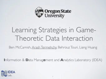 Learning Strategies in Game-  Theoretic Data Interaction  Ben McCamish, Arash Termehchy, Behrouz