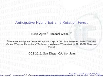 Anticipative Hybrid Extreme Rotation Forest Borja Ayerdi 1 , Manuel Graa 1 , 2 1 Computer