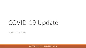 COVID-19 Update  AUGUST 13, 2020  QUESTIONS: VCHELP@FNTN.CA  Outline 1. MOH Update  Dr. Wadieh