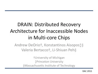 DRAIN: Distributed Recovery  Architecture for Inaccessible Nodes  in Multi-core Chips Andrew DeOrio