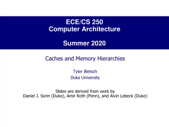 Computer Architecture  Summer 2020  Caches and Memory Hierarchies  Tyler Bletsch  Duke University