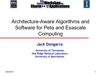 Architecture-Aware Algorithms and  Software for Peta and Exascale  Computing  Jack Dongarra