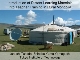 Introduction of Distant Learning Materials  into Teacher Training in Rural Mongolia  Jun-ichi