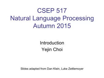 CSEP 517   Natural Language Processing Autumn 2015  Introduction  Yejin Choi  Slides adapted