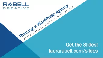 Get t  the S  Slides!  laurarabell.c  .com/sl  /slides  How Running a WordPress  Design Agency