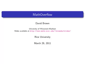 MathOverflow  David Brown  University of Wisconsin-Madison Slides available at