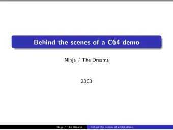 Behind the scenes of a C64 demo  Ninja / The Dreams  28C3  Ninja / The Dreams  Behind the scenes of