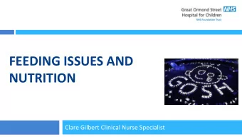 NUTRITION  Clare Gilbert Clinical Nurse Specialist  Feeding problems are frequent in HI e.g.