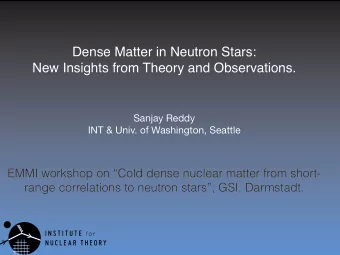 Dense Matter in Neutron Stars:  New Insights from Theory and Observations. Sanjay Reddy  INT &amp;