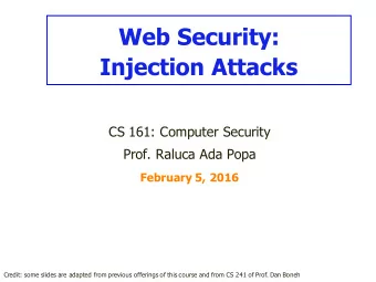 Web Security:  Injection Attacks  CS 161: Computer Security  Prof. Raluca Ada Popa  February 5,