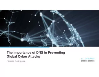 The Importance of DNS in Preventing  Global Cyber Attacks  Ricardo Rodrigues  Effective Internet