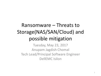 Ransomware  Threats to  Storage(NAS/SAN/Cloud) and  possible mitigation  Tuesday, May 23, 2017