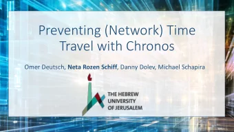 Preventing (Network) Time  Travel with Chronos Omer Deutsch, Neta Rozen Schiff , Danny Dolev,