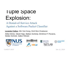 Tuple Space  Explosion:  A Denial-of-Service Attack  Against a Software Packet Classifier Levente