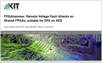 FPGAhammer: Remote Voltage Fault Attacks on  Shared FPGAs, suitable for DFA on AES  Jonas Krautter,