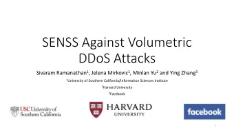 SENSS Against Volumetric  DDoS Attacks Sivaram Ramanathan 1 , Jelena Mirkovic 1 , Minlan Yu 2 and