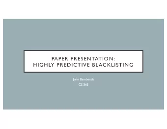 PAPER PRESENTATION:  HIGHLY PREDICTIVE BLACKLISTING  John Bambenek  CS 563  PROBLEM  There are