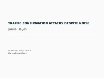 traffic confirmation attacks despite noise  Jamie Hayes  University College London
