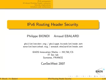 IPv6 Routing Header Security.  Philippe BIONDI  Arnaud EBALARD phil(at)secdev.org /