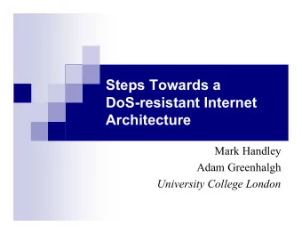 Steps Towards a  DoS-resistant Internet  Architecture  Mark Handley  Adam Greenhalgh  University