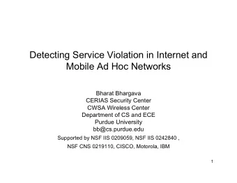 Detecting Service Violation in Internet and  Mobile Ad Hoc Networks  Bharat Bhargava  CERIAS