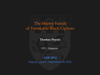 The Skinny Family  of Tweakable Block Ciphers  Thomas Peyrin  NTU - Singapore  ASK 2016  Nagoya,