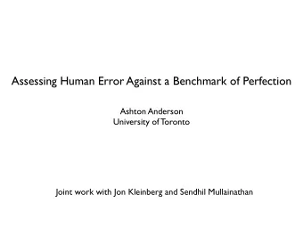 Assessing Human Error Against a Benchmark of Perfection  Ashton Anderson  University of Toronto