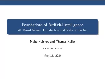 Foundations of Artificial Intelligence  40. Board Games: Introduction and State of the Art  Malte