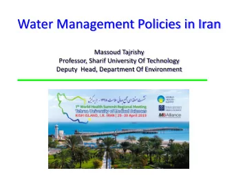 Water Management Policies in Iran  Massoud Tajrishy  Professor, Sharif University Of Technology