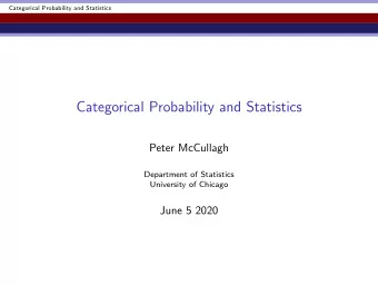 Categorical Probability and Statistics  Peter McCullagh  Department of Statistics  University of