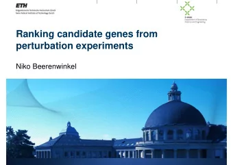 Ranking candidate genes from  Ranking candidate genes from  perturbation experiments  Niko