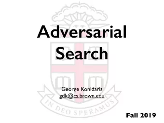 Adversarial  Search  George Konidaris  gdk@cs.brown.edu  Fall 2019  Games  Chess is the
