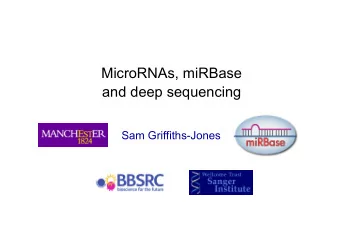 MicroRNAs, miRBase  and deep sequencing  Sam Griffiths-Jones  Trainer: Sam Griffiths-Jones  He and