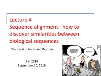 Lecture 4  Sequence alignment:  how to  discover similarities between  biological sequences