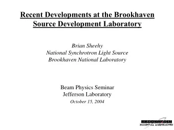 Recent Developments at the Brookhaven  Source Development Laboratory  Brian Sheehy  National