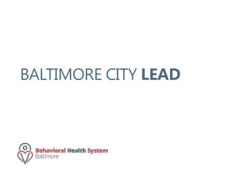 BALTIMORE CITY LEAD  BEHAVIORAL HEALTH SYSTEM BALTIMORE  Ensures access to a full range of