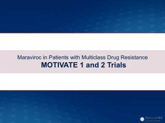 MOTIVATE 1 and 2 Trials  Maraviroc in Patients with Multiclass Drug Resistance  MOTIVATE 1 and 2: