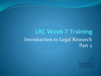 LRC Week 7 Training  Introduction to Legal Research  Part 2  What we will cover  Using Key