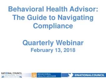 Behavioral Health Advisor:  The Guide to Navigating  Compliance  Quarterly Webinar  February 13,