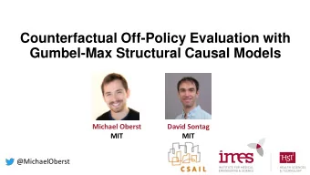 Gumbel-Max Structural Causal Models  Michael Oberst  David Sontag  MIT  MIT  @MichaelOberst