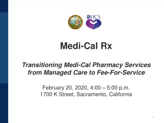 Medi-Cal Rx  Transitioning Medi-Cal Pharmacy Services  from Managed Care to Fee-For-Service