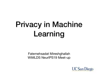 Privacy in Machine  Learning Fatemehsadat Mireshghallah  WiMLDS NeurIPS19 Meet-up  Why is privacy a
