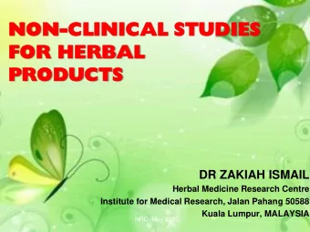 FO  FOR  R HE  HERBAL  RBAL  PRODUCTS  RODUCTS  DR ZAKIAH ISMAIL  Herbal Medicine Research Centre