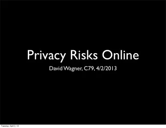Privacy Risks Online  David Wagner, C79, 4/2/2013  Tuesday, April 2, 13  Who is Ghyslain Razaa?